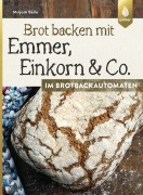 Cover-Bild zum Titel 'Brot backen mit Emmer, Einkorn und Co. im Brotbackautomaten' von 'Mirjam Beile'