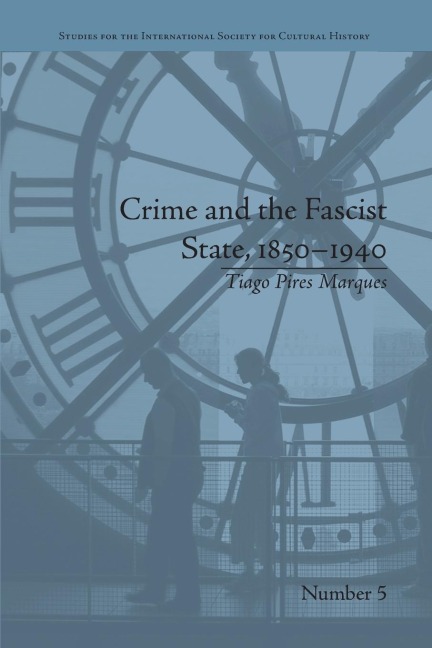 Crime and the Fascist State, 1850-1940 - Tiago Pires Marques