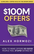 Cover-Bild zum Titel '$100M Offers: How To Make Offers So Good People Feel Stupid Saying No (Acquisition.com $100M Series, #1)' von 'Alex Hormozi'