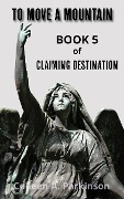 To Move a Mountain (Claiming Destination, #5) - Colleen A. Parkinson