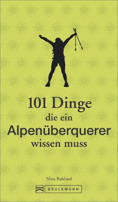 101 Dinge, die ein Alpenüberquerer wissen muss - Nina Ruhland