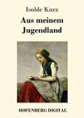 Aus meinem Jugendland - Isolde Kurz