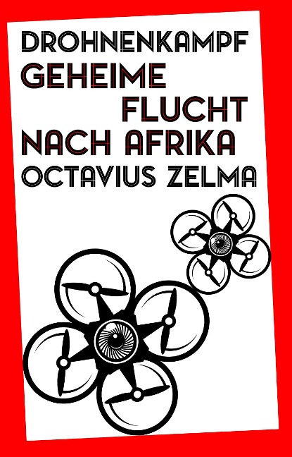 Drohnenkampf: Geheime Flucht nach Afrika - Octavius Zelma