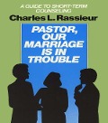 Cover-Bild zum Titel 'Pastor, Our Marriage Is in Trouble' von 'CharlesL. Rassieur'