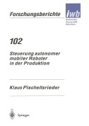 Cover-Bild zum Titel 'Steuerung autonomer mobiler Roboter in der Produktion' von 'Klaus Pischeltsrieder'