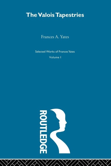 Valois Tapestries - F A Yates