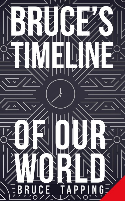 Bruce's Timeline of Our World - Bruce Tapping