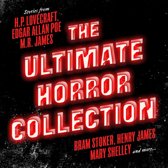 The Ultimate Horror Collection - Sheridan Le Fanu, Henry James, M. R. James, H. P. Lovecraft, Edgar Allan Poe