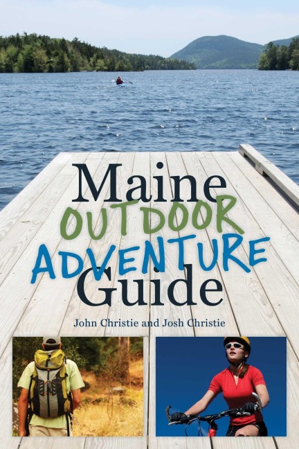 Maine Outdoor Adventure Guide - John Christie, Josh Christie