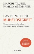 Cover-Bild zum Titel 'Das Prinzip der Mühelosigkeit: Warum manchen alles gelingt und andere immer kämp-fen müssen. Mit Erkenntnissen der Neurowissenschaft zu mehr Selbstbewusstsein, Resilienz, Erfolg und Zufriedenheit' von 'Marcus Täuber, Pamela Obermaier'