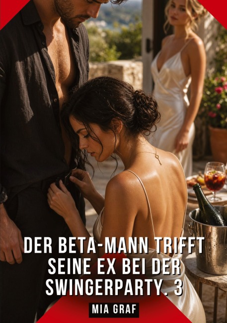 Der Beta-Mann trifft seine Ex bei der Swingerparty. 3 - Mia Graf
