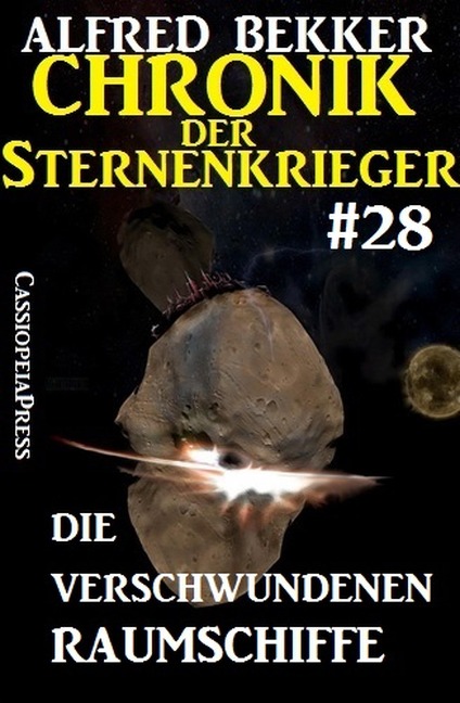 Die verschwundenen Raumschiffe - Chronik der Sternenkrieger #28 (Alfred Bekker's Chronik der Sternenkrieger, #28) - Alfred Bekker
