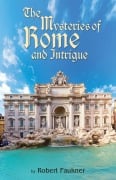 Cover-Bild zum Titel 'The Mysteries of Rome and Intrigue' von 'Robert Faulkner'