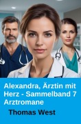 Cover-Bild zum Titel 'Alexandra, Ärztin mit Herz - Sammelband 7 Arztromane' von 'Thomas West'