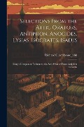 Selections from the Attic Orators, Antiphon, Anocides, Lysias, Isocrates, Isaeus: Being a Companion Volume to the Attic Orators from Antiphon to Isaeu - Richard Claverhouse Jebb