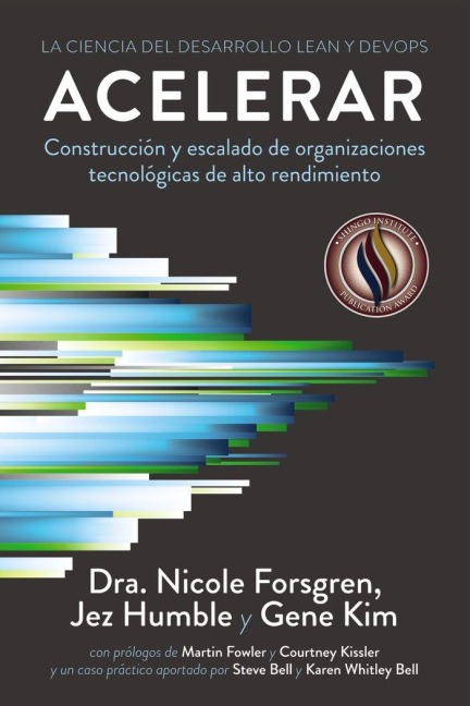 Acelerar : la ciencia del desarrollo Lean y DevOps : construcción y escalado de organizaciones tecnológicas de alto rendimiento - Gene Kim, Nicole Forsgren, Jez Humble