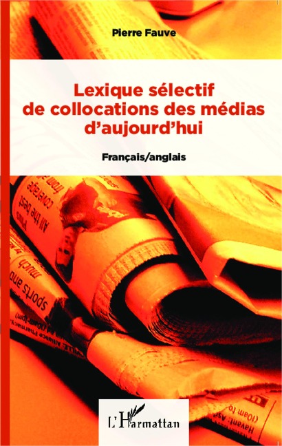 Lexique sélectif de collocations des médias d'aujourd'hui - Pierre Fauve