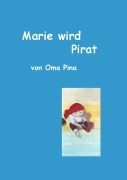 Cover-Bild zum Titel 'Marie wird Pirat' von 'Oma Pina'