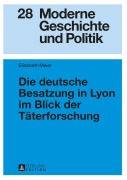 Cover-Bild zum Titel 'Die deutsche Besatzung in Lyon im Blick der Täterforschung' von 'Elisabeth Meier'