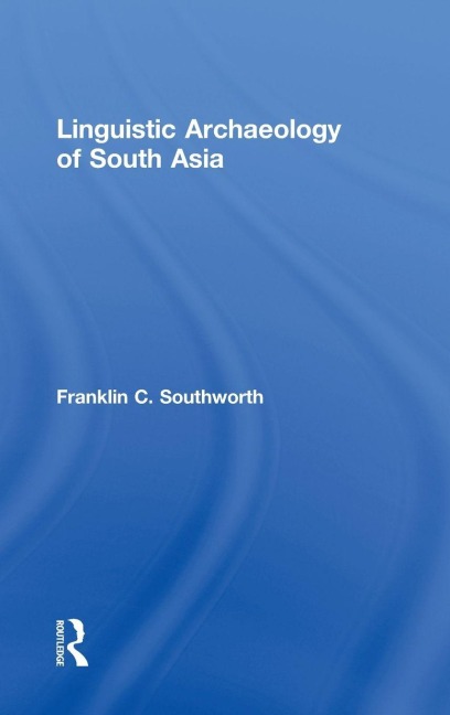 Linguistic Archaeology of South Asia - Franklin Southworth