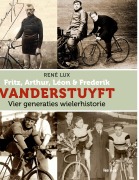 Cover-Bild zum Titel 'Fritz, Arthur, Léon & Frederik VANDERSTUYFT Vier generaties wielerhistorie' von 'René Lux'