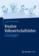 Cover-Bild zum Titel 'Kreative Volkswirtschaftslehre - Lösungen' von 'Jürgen Pfannmöller'