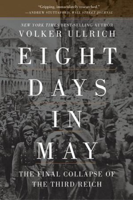 Eight Days in May - Volker Ullrich