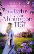Cover-Bild zum Titel 'Das Erbe von Abbington Hall | Ein geheimnisvoller Liebesroman voller Schicksal und dunklen Schatten der Vergangenheit' von 'Ester D. Jones, Katherine Collins'