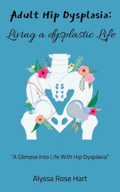 Adult hip Dysplasia: Living a Dysplasic Life - Alyssa Rose Hart