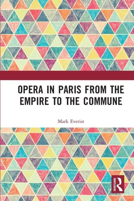Opera in Paris from the Empire to the Commune - Mark Everist