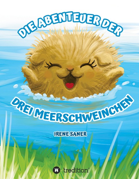 Die Abenteuer der drei Meerschweinchen - Irene Saner