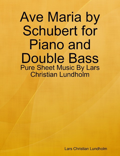 Ave Maria by Schubert for Piano and Double Bass - Pure Sheet Music By Lars Christian Lundholm - Lars Christian Lundholm