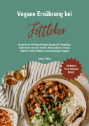 Cover-Bild zum Titel 'Vegane Ernährung bei Fettleber: Kochbuch mit 150 leberstärkenden Rezepten für Entgiftung, Stoffwechsel & neue Vitalität (Pflanzenbasierte Lösung: Leberfett natürlich abbauen & Entzündungen stoppen)' von 'Sanja J. Gibson'