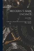 Modern Steam Engines: An Elementary Treatise Upon The Steam Engine, Written In Plain Language - Joshua Rose