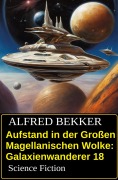 Cover-Bild zum Titel 'Aufstand in der Großen Magellanischen Wolke: Galaxienwanderer 18: Science Fiction' von 'Alfred Bekker'