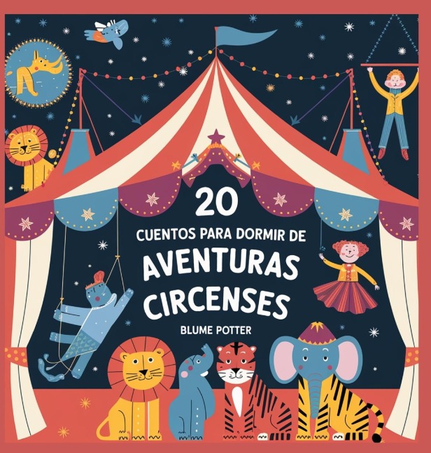 20 Cuentos Para Dormir De Aventuras Circenses - Blume Potter