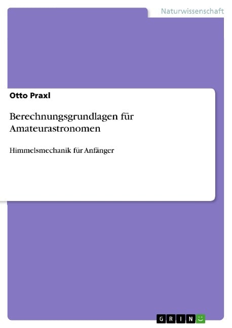 Berechnungsgrundlagen für Amateurastronomen - Otto Praxl