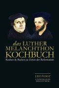 Cover-Bild zum Titel 'Das Luther-Melanchthon-Kochbuch' von 'Leo Vogt'