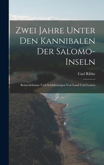Zwei Jahre Unter Den Kannibalen Der Salomo-Inseln - Carl Ribbe