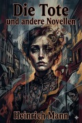 Cover-Bild zum Titel 'Die Tote und andere Novellen' von 'Heinrich Mann'
