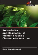 Cover-Bild zum Titel 'Potenzialità antiplasmodiali di Plumeria rubra e Cissampelos mucrona' von 'Umar Adam Katsayal'