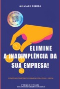 Elimine A Inadimplência Da Sua Empresa - Milviane Arruda