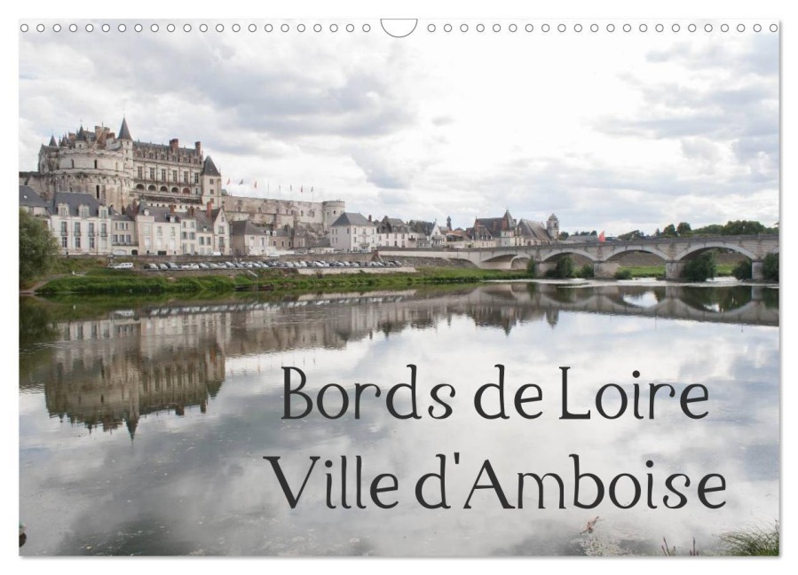 Bords de Loire Ville d'Amboise (Calendrier mural 2026 DIN A3 vertical), CALVENDO calendrier mensuel - Daniel Illam