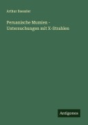 Cover-Bild zum Titel 'Peruanische Mumien - Untersuchungen mit X-Strahlen' von 'Arthur Baessler'