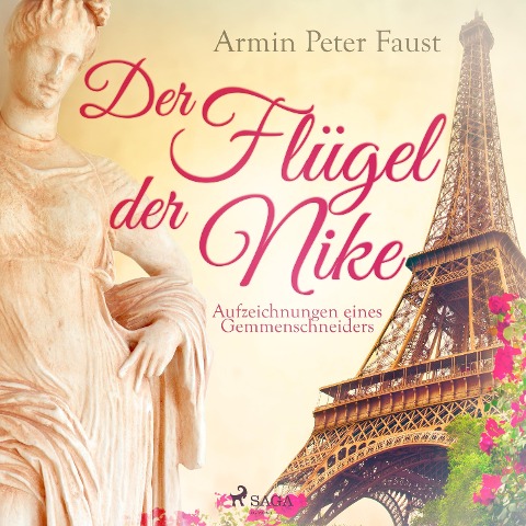 Der Flügel der Nike - Aufzeichnungen eines Gemmenschneiders (Ungekürzt) - Armin Peter Faust