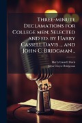 Cover-Bild zum Titel 'Three-minute Declamations for College men; Selected and ed. by Harry Cassell Davis ... and John C. Bridgman ..' von 'Harry Cassell Davis, John Cloyse Bridgman'