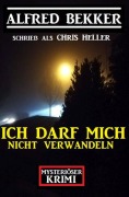 Cover-Bild zum Titel 'Mysteriöser Alfred Bekker Krimi - Ich darf mich nicht verwandeln' von 'Alfred Bekker'