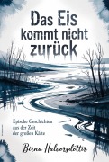 Cover-Bild zum Titel 'Das Eis kommt nicht zurück' von 'Birna Halvorsdóttir'