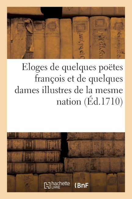 Eloges de Quelques Poëtes François Et de Quelques Dames Illustres de la Mesme Nation - Coignard