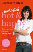 natürlich, hot & happy - ohne Hormone durch die Wechseljahre - Melanie Wenzel